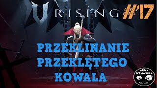 V RISING  17  GAMEPLAY PL  PRZEKLINANIE PRZEKLĘTEGO KOWALA [upl. by Baptist]