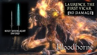 Bloodborne  Laurence The First Vicar No Damage Boss Fight  Holy Moonlight Sword  The Old Hunters [upl. by Frederico]