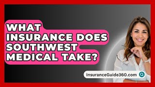 What Insurance Does Southwest Medical Take  InsuranceGuide360com [upl. by Felicie933]