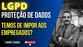 Proteção de dados lgpd  Temos de impor aos empregados 🔴 Alfredo Figueiredo 🔴Explica [upl. by Hawthorn724]