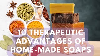 10 Therapeutic Advantages Of HomeMade Soaps [upl. by Anyrtak890]