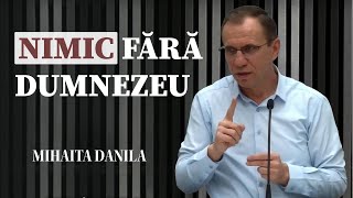 Mihăiță Dănilă  Nimic fără Dumnezeu  PREDICĂ 2024 [upl. by Vincenz]