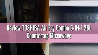 Review TOSHIBA Air Fry Combo 5IN1 26L Countertop Microwave Oven Broil Bake Combi 10 Power Leve [upl. by Butterworth808]