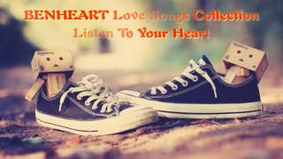 Benheart Love Songs Collection Listen To Your Heart [upl. by Francisca]