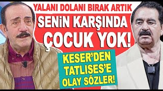 Mustafa Keserden İbrahim Tatlısese olay sözler Senin karşında dünkü çocuk yok [upl. by Jahdai886]