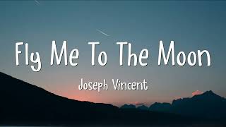 Joseph Vincent  Fly Me To The Moon Cover  Lyrics [upl. by Pentha]