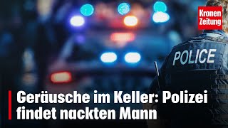 Geräusche im Keller Polizei findet nackten Mann  kronetv NEWS [upl. by Itak706]