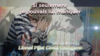 quotSi seulement je pouvais lui manquer quot Calogero Cover [upl. by Handy]