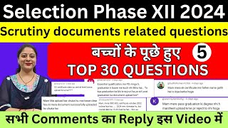 SELECTION PHASE XII SCRUTINY DOCUMENTS DOUBTS I TOP 30 QUESTIONS ASKED BY STUDENTS I COMMENTS REPLY [upl. by Gere61]