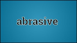 What Abrasive Means [upl. by Tilagram601]