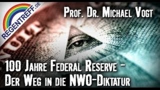 100 Jahre Federal Reserve  Der Weg in die NWODiktatur  Prof Michael F Vogt Regentreff 2013 [upl. by Lleon383]