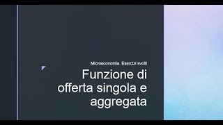 Microeconomia Esercizi svolti Funzione di offerta singola e aggregata [upl. by Yemiaj282]