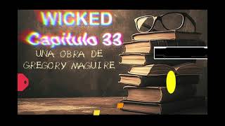 Wicked  Audiolibro  Capitulo 33 [upl. by Cosimo797]