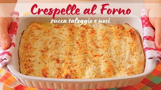 CRESPELLE AL FORNO CON ZUCCA TALEGGIO E NOCI  Ricetta Facile di Lorenzo in cucina [upl. by Lyons950]