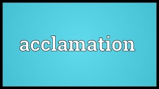 Acclamation Meaning [upl. by Kape]