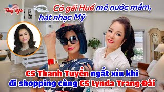 Cô gái Huế mê nước mắm hát nhạc Mỹ CS Thanh Tuyền ngất xỉu khi đi shopping cùng CS Lynda Trang Đài [upl. by Etterrag636]