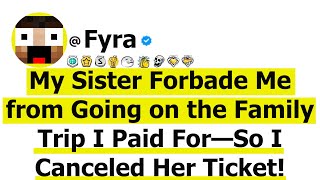 My Sister Forbade Me from Going on the Family Trip I Paid For—So I Canceled Her Ticket [upl. by Assilen]