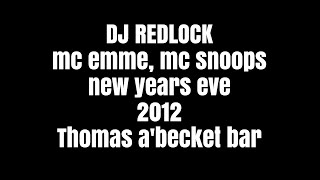 DJ REDLOCK MC EMME MC SNOOPS NEW YEARS EVE 2012 THOMAS ABECKET BAR GARAGE [upl. by Aniala]