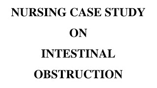 Nursing Case Study Intestinal Obstruction [upl. by Lj]