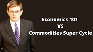 Economics 101 vs Commodities Super Cycle [upl. by Jessa]