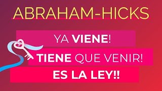 Ya viene Tiene que venir ES LA LEY AbrahamHicks en español Ley de atraccion [upl. by Adrien165]