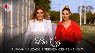 Turkan Velizade amp Şebnem Qehremanova  Bu Qız Official Video 2023 [upl. by Alvin958]