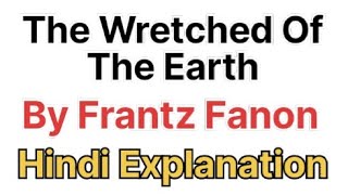 The Wretched Of The Earth By Frantz Fanon Hindi Explanation [upl. by Judye]