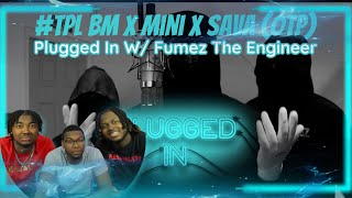 AMERICANS REACT TO TPL BM X Mini X Sava OTP  Plugged In W Fumez The Engineer  Pressplay [upl. by Aivin]