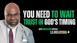 You Need To Wait  Trust In Gods Timing  quot TD Jakes quot FaithInTheWait TrustGod [upl. by Allain]