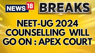 Counselling Of NEETUG 2024 Will Go On Says Supreme Court  NEET 2024 News Today  News18 [upl. by Harvie]