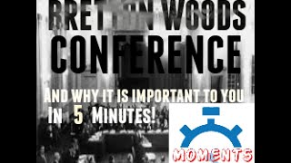 THE BRETTON WOODS CONFERENCE and why it is important to you in 5 minutes [upl. by Nosemyaj813]