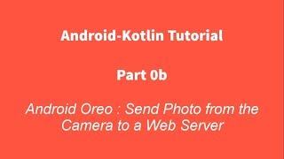 Android Kotlin 0b  Upload Photo from the Camera to A Web Server [upl. by Kimberley]