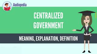 What Is CENTRALIZED GOVERNMENT CENTRALIZED GOVERNMENT Definition amp Meaning [upl. by Haikezeh]