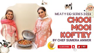 CHOOI MOOI KOFTEY quotMEATY EID SERIES “ 2023 New Recipe by Chef Sumera Anwer in Urdu Hindi [upl. by Norabel]