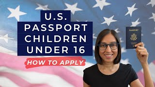 US Passport for Children Under 16  Applying for a Passport for Minors 2022 Must Dos [upl. by Arnulfo]