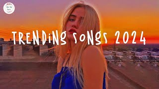 Trending songs 2024 ☀️Tiktok trending songs  Top music 2024 [upl. by Hyacintha590]