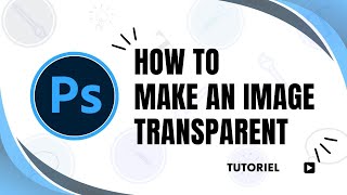 How to make an image transparent in Photoshop [upl. by Akilat415]