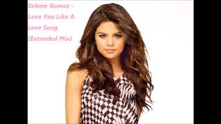 Selena Gomez  Love You Like A Love Song Extended Mix [upl. by Chicky]