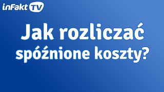 Jak rozliczać spóźnione koszty odc 39 [upl. by Champaigne]