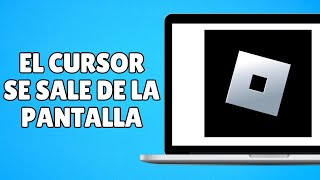 SOLUCIÓN DEFINITIVA El Cursor se Sale de la Pantalla en Roblox [upl. by Ardussi]