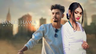 Banke hawa Mai  new love video song  Mitu creation [upl. by Sharp774]