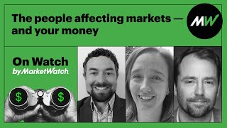 The people affecting markets — and your money  On Watch by MarketWatch [upl. by Bartholomeo30]