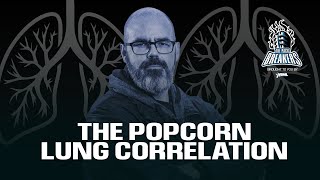 The Popcorn Lung Correlation [upl. by Neeroc]