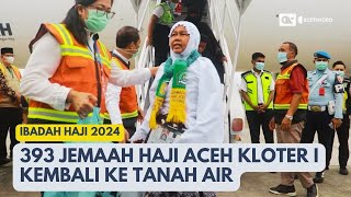 393 Jemaah Haji Kloter Pertama Tiba di Aceh [upl. by Zelma]