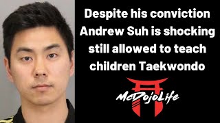 McDojo News Despite his conviction Andrew Suh is still allowed to teach children Taekwondo [upl. by Nelon]