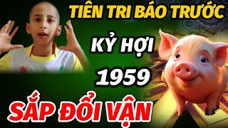 BẤT NGỜ TIÊN TRI TIẾT LỘ BÍ MẬT ĐÚNG TRONG 2 THÁNG CUỐI NĂM TUỔI KỶ HỢI 1959 GẶP THỜI ĐỔI VẬN GIÀU [upl. by Ahseinaj864]