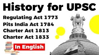 History for UPSC Regulating Act 1773 Pits India Act 1784 Charter Act 1813 and 1833 [upl. by Moazami765]