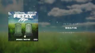 Fetty Wap  Westin Official Audio [upl. by Leummas]