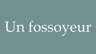 How to Pronounce Un fossoyeur A gravedigger Correctly in French [upl. by Eimas]