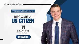 Become a US Citizen  J Molina Law Firm [upl. by Eeltrebor516]